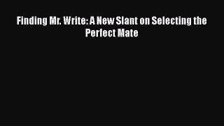 Read Book Finding Mr. Write: A New Slant on Selecting the Perfect Mate E-Book Free