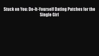 Download Book Stuck on You: Do-It-Yourself Dating Patches for the Single Girl ebook textbooks