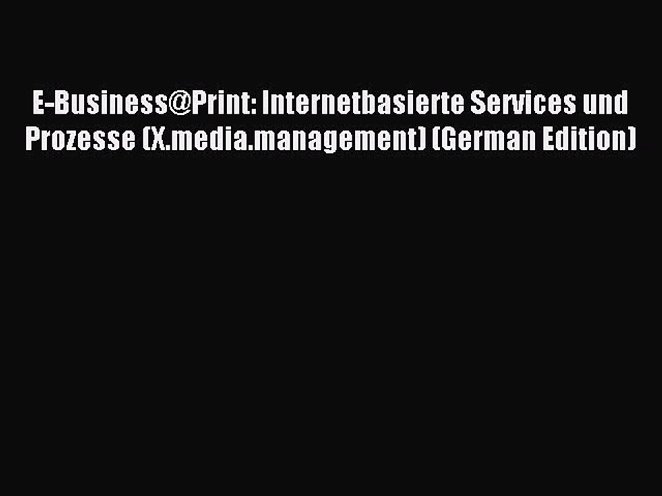 Read E-Business@Print: Internetbasierte Services und Prozesse (X.media.management) (German