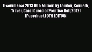 Read E-commerce 2013 [9th Edition] by Laudon Kenneth Traver Carol Guercio [Prentice Hall2012]
