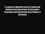 Read E-commerce Adoption Factors in Small and Medium-Sized Enterprises: A Conceptual Framework