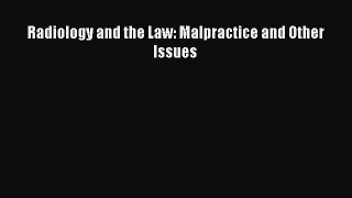 Read Books Radiology and the Law: Malpractice and Other Issues ebook textbooks