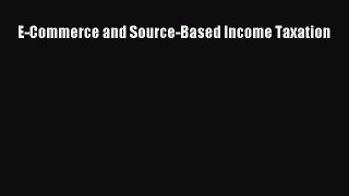 Read E-Commerce and Source-Based Income Taxation Ebook Free