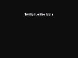 Read Book Twilight of the Idols ebook textbooks