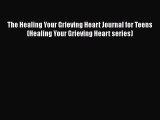 [PDF] The Healing Your Grieving Heart Journal for Teens (Healing Your Grieving Heart series)
