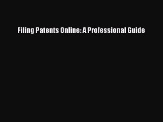Download Filing Patents Online: A Professional Guide Ebook Online