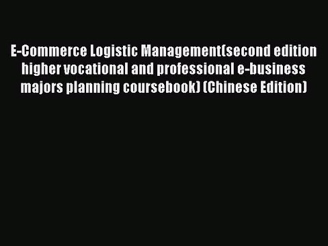 Read E-Commerce Logistic Management(second edition higher vocational and professional e-business
