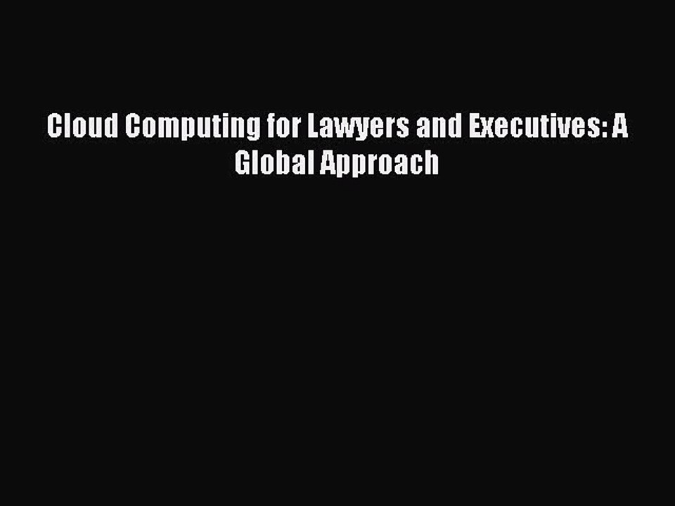 Read Cloud Computing for Lawyers and Executives: A Global Approach Ebook Free