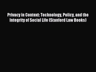 Read Privacy in Context: Technology Policy and the Integrity of Social Life (Stanford Law Books)