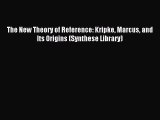 Read Book The New Theory of Reference: Kripke Marcus and Its Origins (Synthese Library) ebook