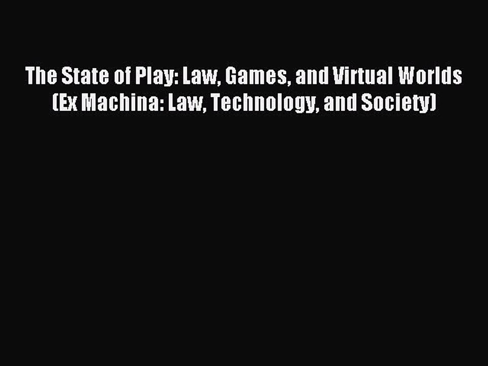 Read The State of Play: Law Games and Virtual Worlds (Ex Machina: Law Technology and Society)