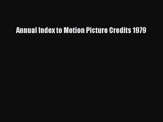 Read Annual Index to Motion Picture Credits 1979 Ebook Free