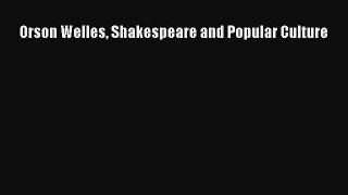 Read Orson Welles Shakespeare and Popular Culture PDF Online