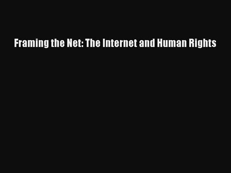 Read Framing the Net: The Internet and Human Rights Ebook Free