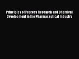 Read Books Principles of Process Research and Chemical Development in the Pharmaceutical Industry