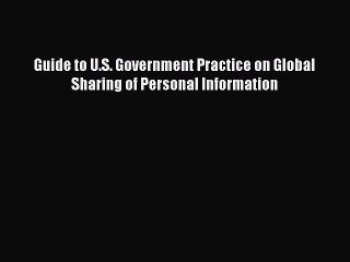 Download Guide to U.S. Government Practice on Global Sharing of Personal Information Ebook