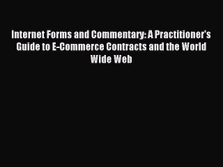 Read Internet Forms and Commentary: A Practitioner's Guide to E-Commerce Contracts and the