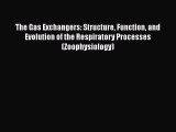 Read Books The Gas Exchangers: Structure Function and Evolution of the Respiratory Processes