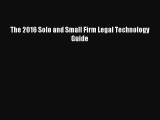 Read The 2016 Solo and Small Firm Legal Technology Guide Ebook Online