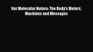 Read Books Our Molecular Nature: The Body's Motors Machines and Messages ebook textbooks