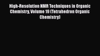 Read Books High-Resolution NMR Techniques in Organic Chemistry Volume 19 (Tetrahedron Organic