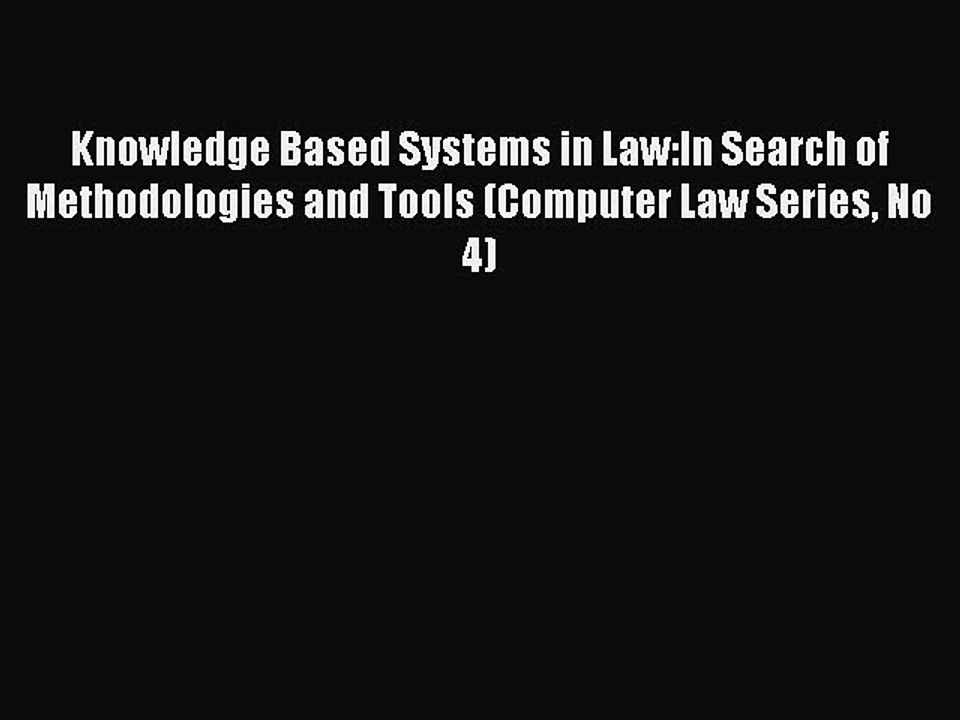 Read Knowledge Based Systems in Law:In Search of Methodologies and Tools (Computer Law Series