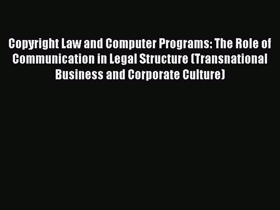 Read Copyright Law and Computer Programs: The Role of Communication in Legal Structure (Transnational