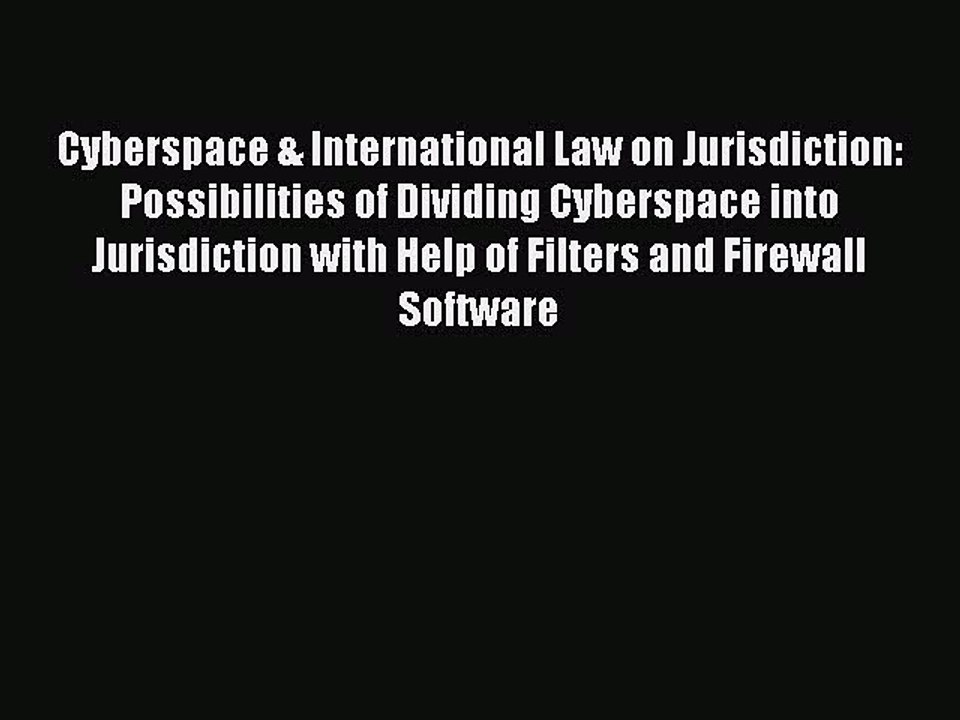 Read Cyberspace & International Law on Jurisdiction: Possibilities of Dividing Cyberspace into