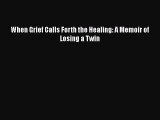 [PDF] When Grief Calls Forth the Healing: A Memoir of Losing a Twin [Read] Online