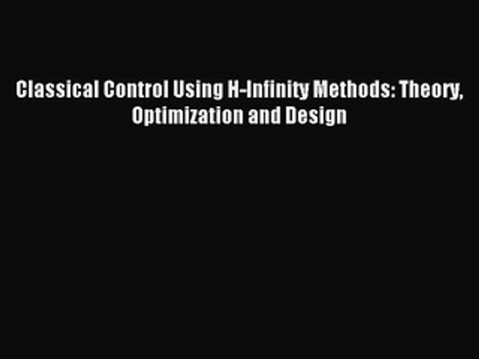Read Classical Control Using H-Infinity Methods: Theory Optimization and Design PDF Online