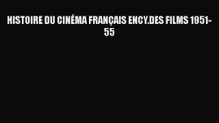Download HISTOIRE DU CINÉMA FRANÇAIS ENCY.DES FILMS 1951-55 Ebook Free