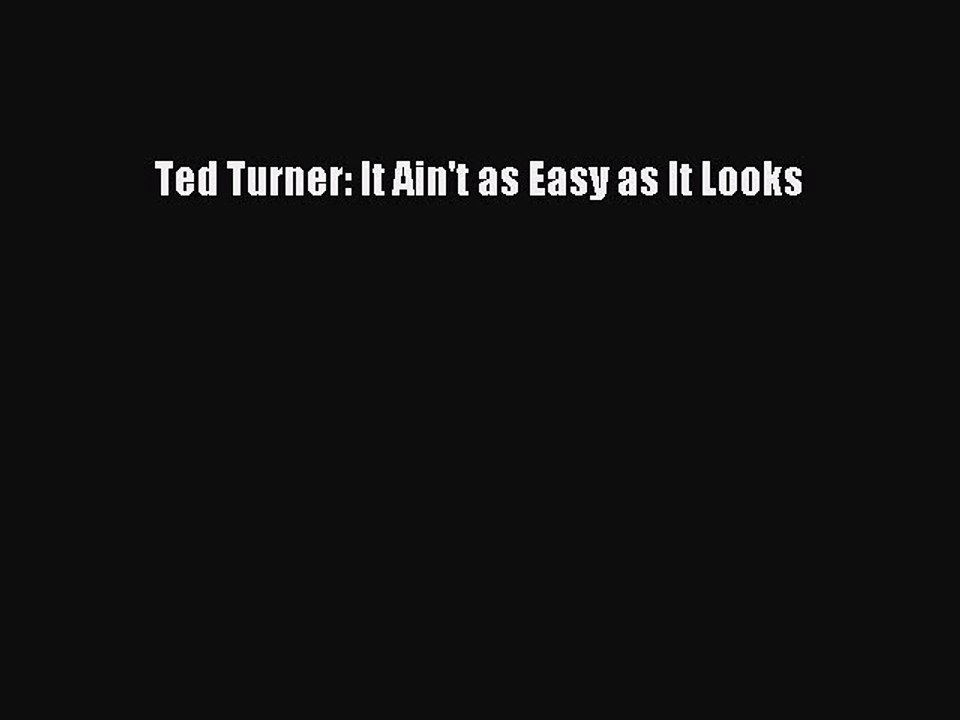 [PDF] Ted Turner: It Ain't as Easy as It Looks [Download] Online
