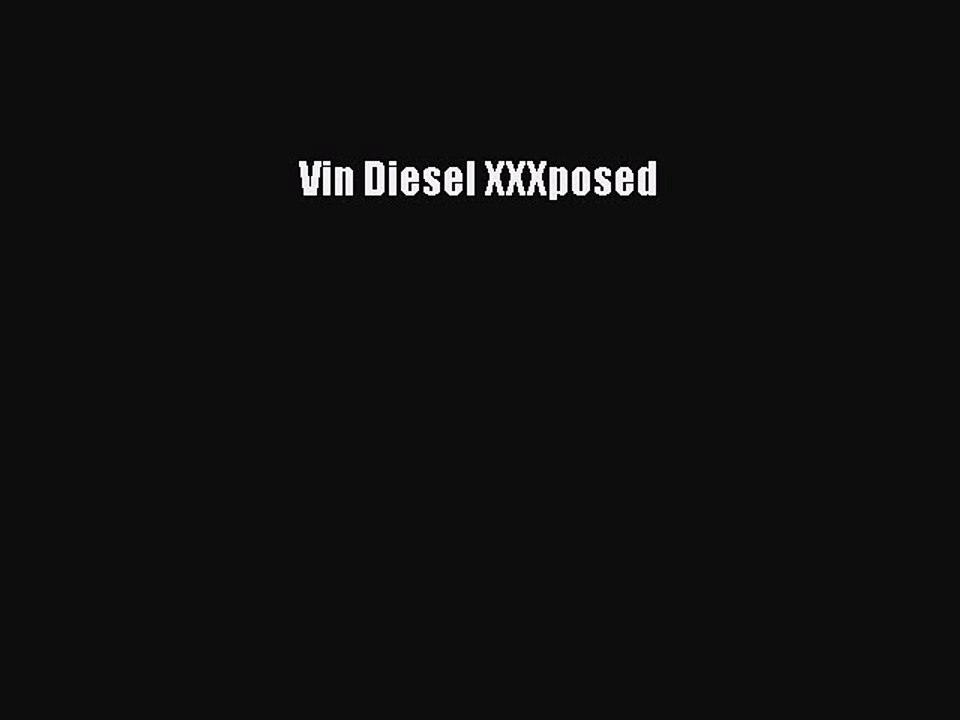 [PDF] Vin Diesel XXXposed [Read] Full Ebook