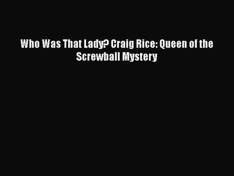 [PDF] Who Was That Lady? Craig Rice: Queen of the Screwball Mystery [Read] Online