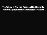 Read The Culture of Clothing: Dress and Fashion in the Ancien RÃ©gime (Past and Present Publications)
