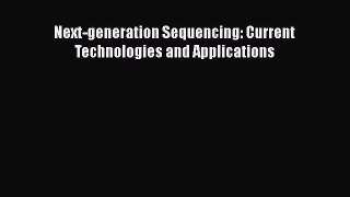 Read Books Next-generation Sequencing: Current Technologies and Applications E-Book Free