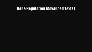 Read Books Gene Regulation (Advanced Texts) ebook textbooks