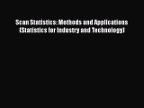 Read Books Scan Statistics: Methods and Applications (Statistics for Industry and Technology)