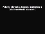 Read Books Pediatric Informatics: Computer Applications in Child Health (Health Informatics)