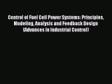 Read Control of Fuel Cell Power Systems: Principles Modeling Analysis and Feedback Design (Advances