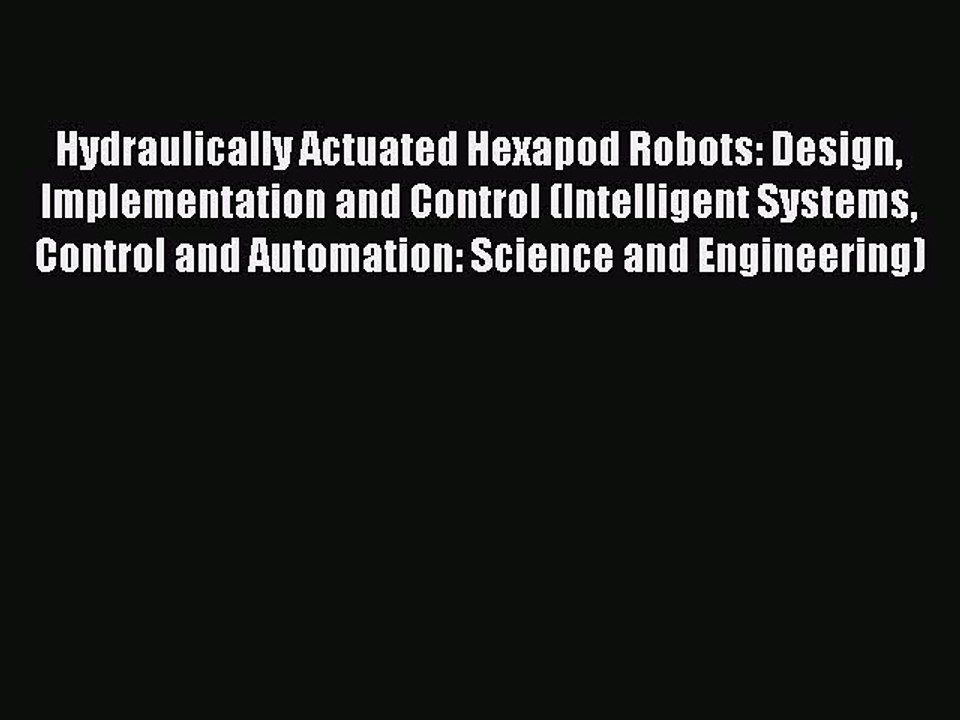 Read Hydraulically Actuated Hexapod Robots: Design Implementation and Control (Intelligent