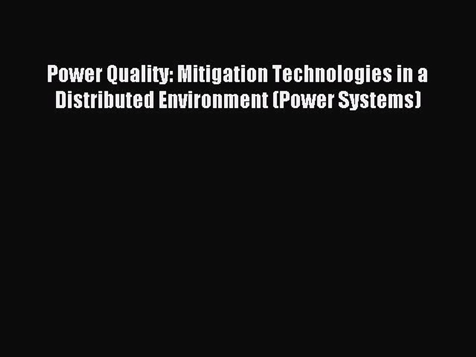 Download Power Quality: Mitigation Technologies in a Distributed Environment (Power Systems)