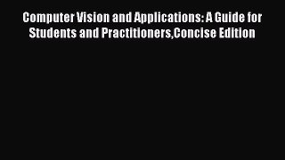 Read Computer Vision and Applications: A Guide for Students and PractitionersConcise Edition