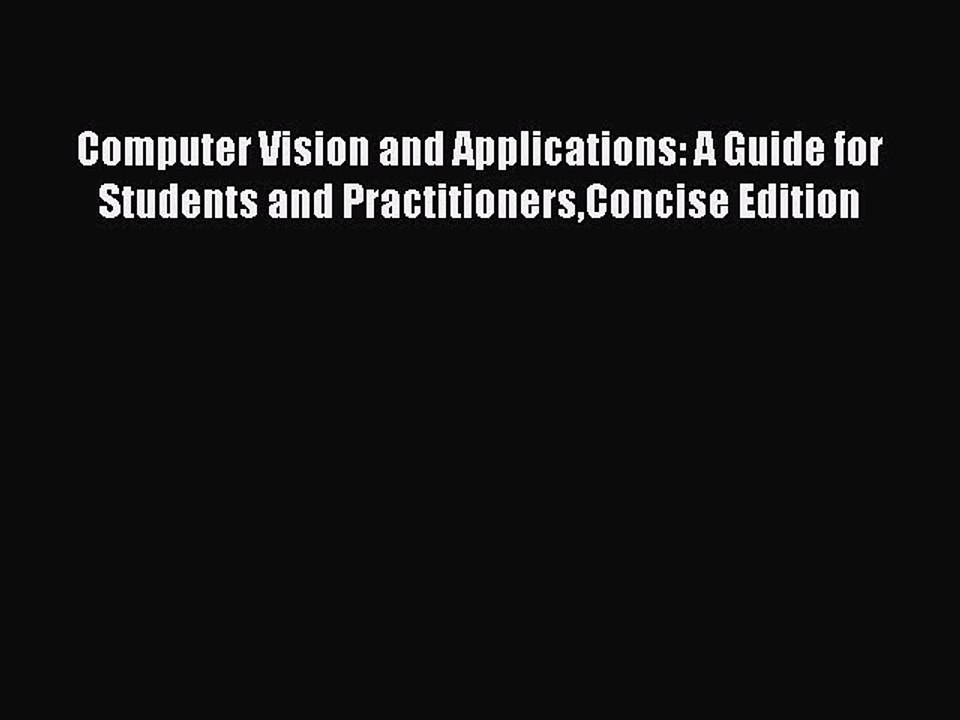 Read Computer Vision and Applications: A Guide for Students and PractitionersConcise Edition