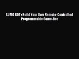 Read SUMO BOT : Build Your Own Remote-Controlled Programmable Sumo-Bot Ebook Free
