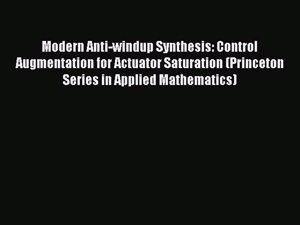 Read Modern Anti-windup Synthesis: Control Augmentation for Actuator Saturation (Princeton
