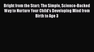 Read Books Bright from the Start: The Simple Science-Backed Way to Nurture Your Child's Developing