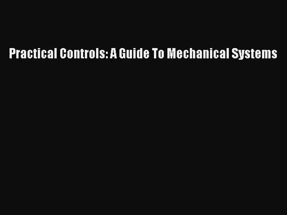 Download Practical Controls: A Guide To Mechanical Systems Ebook Online