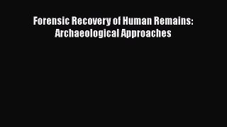 Download Forensic Recovery of Human Remains: Archaeological Approaches [Download] Full Ebook