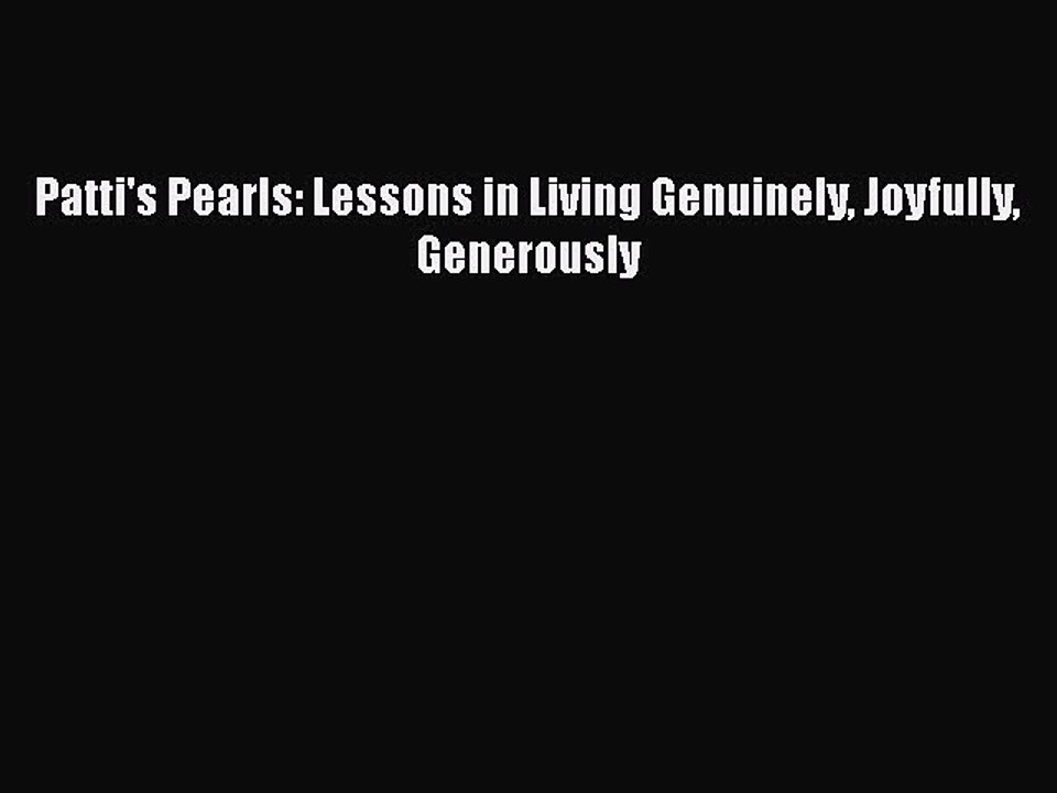 [PDF] Patti's Pearls: Lessons in Living Genuinely Joyfully Generously [Read] Full Ebook